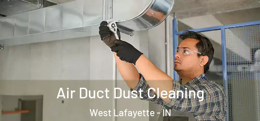  Air Duct Dust Cleaning West Lafayette - IN
