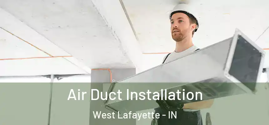  Air Duct Installation West Lafayette - IN