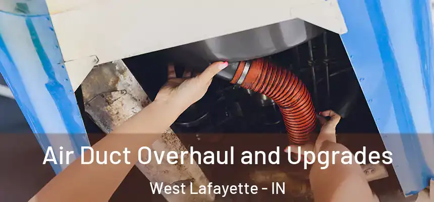  Air Duct Overhaul and Upgrades West Lafayette - IN