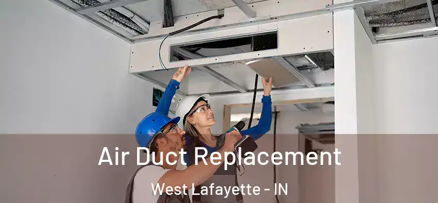  Air Duct Replacement West Lafayette - IN