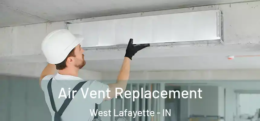  Air Vent Replacement West Lafayette - IN