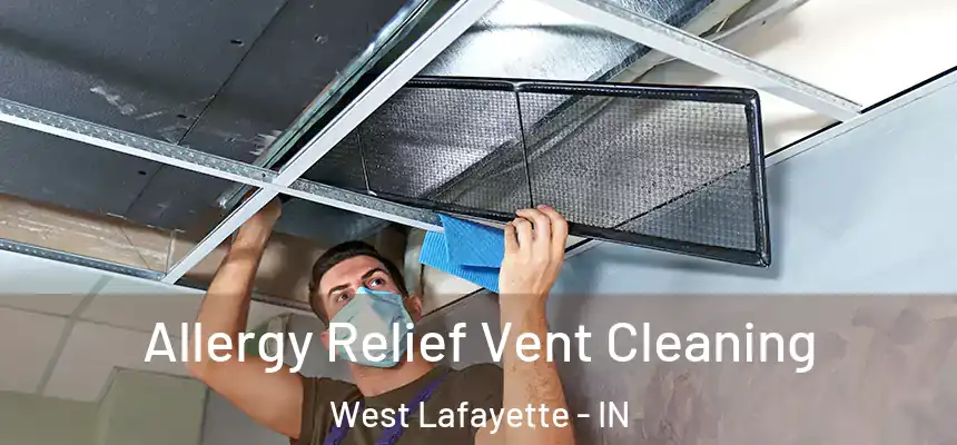  Allergy Relief Vent Cleaning West Lafayette - IN