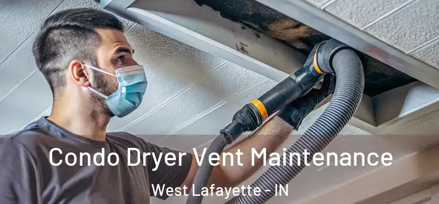  Condo Dryer Vent Maintenance West Lafayette - IN