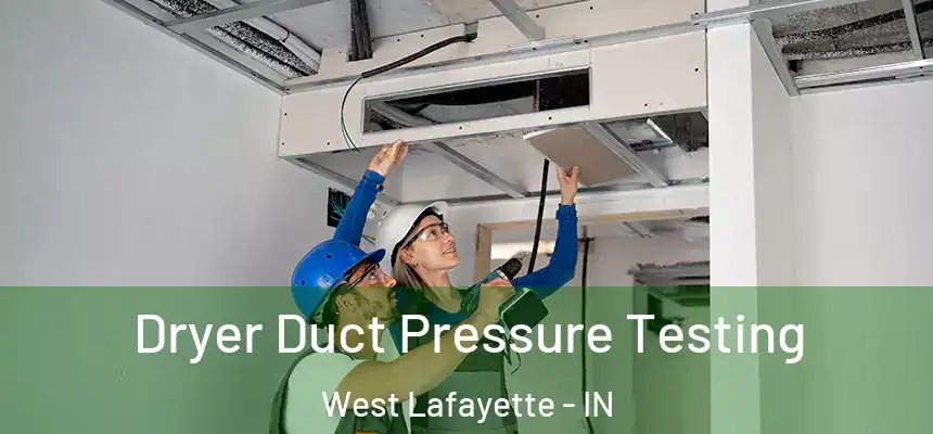  Dryer Duct Pressure Testing West Lafayette - IN
