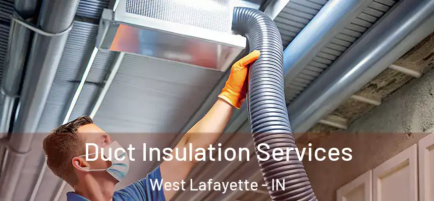  Duct Insulation Services West Lafayette - IN