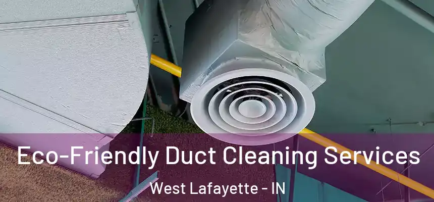 Eco-Friendly Duct Cleaning Services West Lafayette - IN