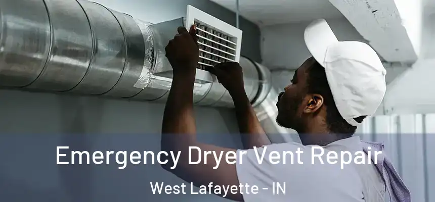  Emergency Dryer Vent Repair West Lafayette - IN