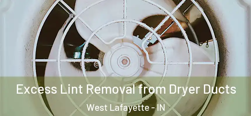  Excess Lint Removal from Dryer Ducts West Lafayette - IN