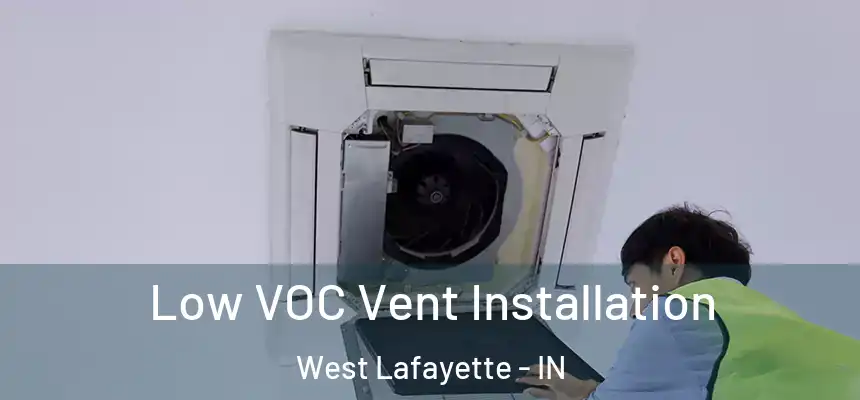  Low VOC Vent Installation West Lafayette - IN
