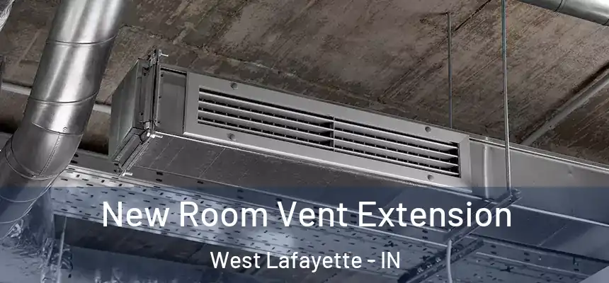  New Room Vent Extension West Lafayette - IN