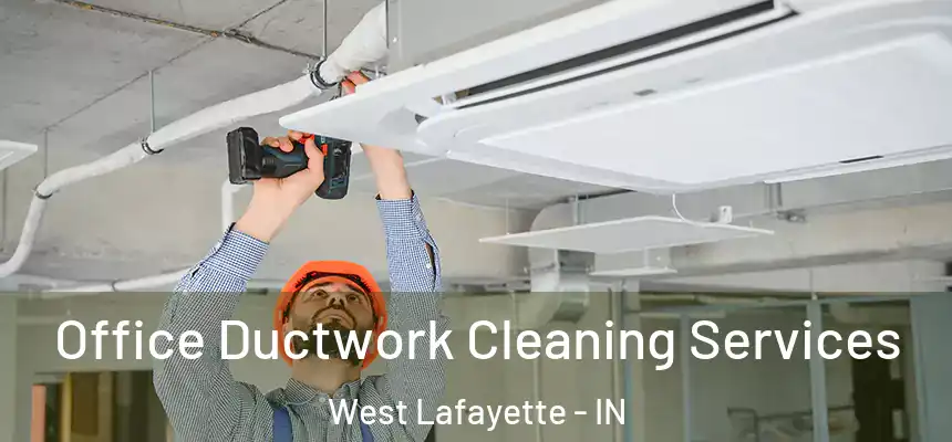  Office Ductwork Cleaning Services West Lafayette - IN