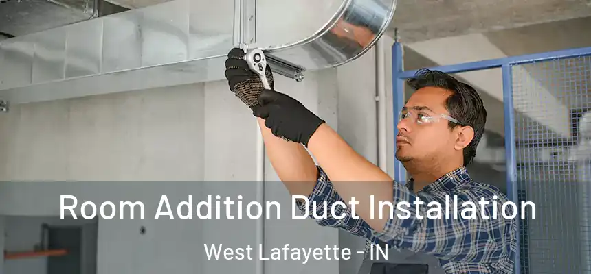 Room Addition Duct Installation West Lafayette - IN