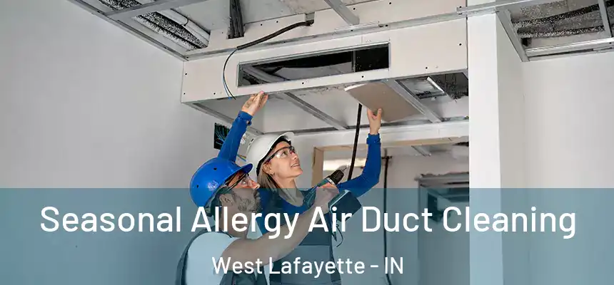  Seasonal Allergy Air Duct Cleaning West Lafayette - IN