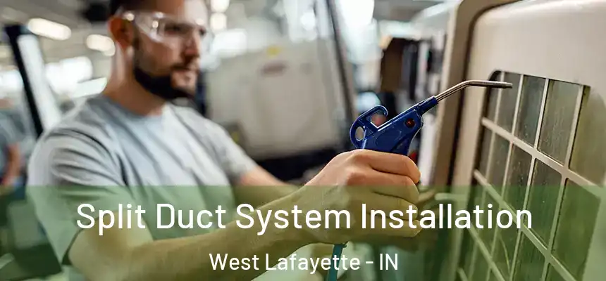  Split Duct System Installation West Lafayette - IN