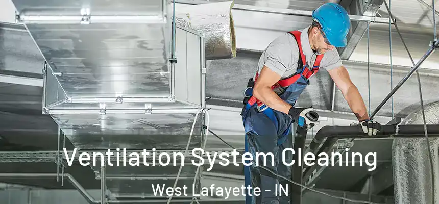  Ventilation System Cleaning West Lafayette - IN
