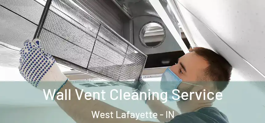  Wall Vent Cleaning Service West Lafayette - IN