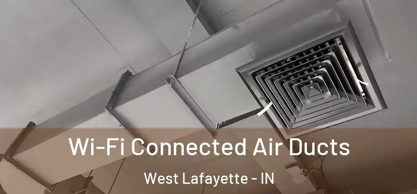  Wi-Fi Connected Air Ducts West Lafayette - IN